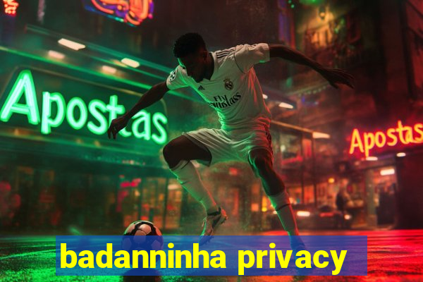 badanninha privacy